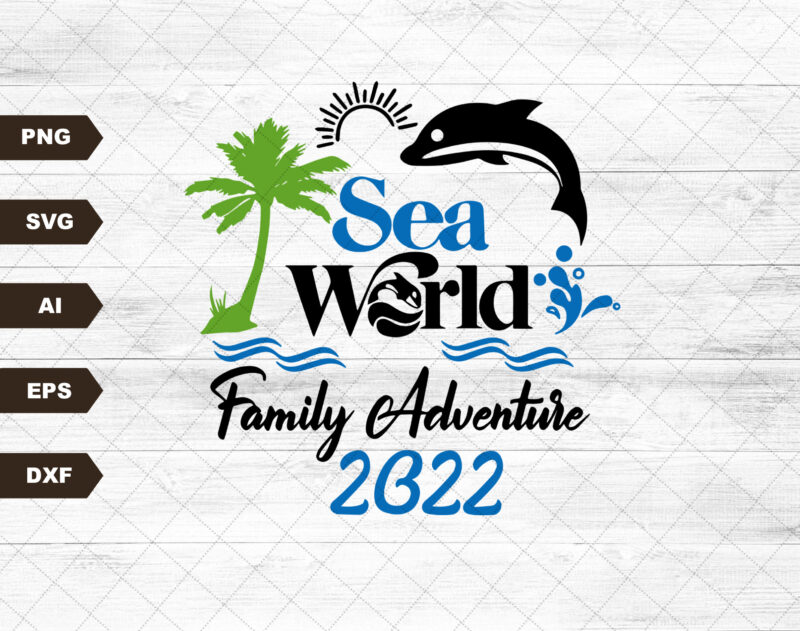 Sea World Family Adventure 2022 File, Sea World 2022 Svg, Sea World Family Svg