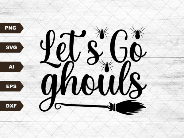 Lets go ghouls svg cut file, lets go girls, country svg, halloween svg, coffee mug svg , trendy svg, popular svg, retro svg, witchy svg t shirt vector graphic