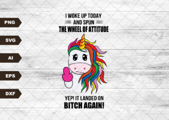 I Woke Up Today And Spun The Wheel Of Attitude Yep It Landed On Bitch Again Funny Svg, Unicorn Lover, Svg, SVG Files For Cricut Sublimation t shirt design for sale