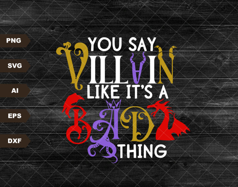 You Say Villain Like It’s A Bad Thing | Maleficent | Maleficent Horns Park Shirt | SVG Cut File | instant download | Cricut Cut File