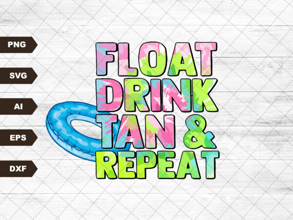 Float drink tan repeat svg | river svg | lake svg | day drinking svg t shirt graphic design