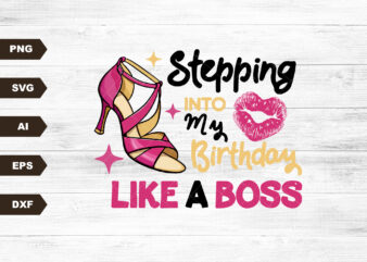 Stepping into, Sassy Classy Fabulous Svg, Birthday Shirt, High Heel, Lips, Birthday svg, Birthday girl, Diva, Sexy, Glitter, Cricut svg