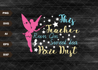 This Teacher Runs on Sweet Tea and Pixie Dust Svg, Mouse Ears Svg, Bow Mouse Svg, Magic Castle Svg, Main Street Svg, Dxf, Png t shirt designs for sale