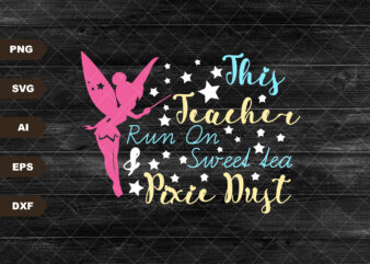 This Teacher Runs on Sweet Tea and Pixie Dust Svg, Mouse Ears Svg, Bow Mouse Svg, Magic Castle Svg, Main Street Svg, Dxf, Png