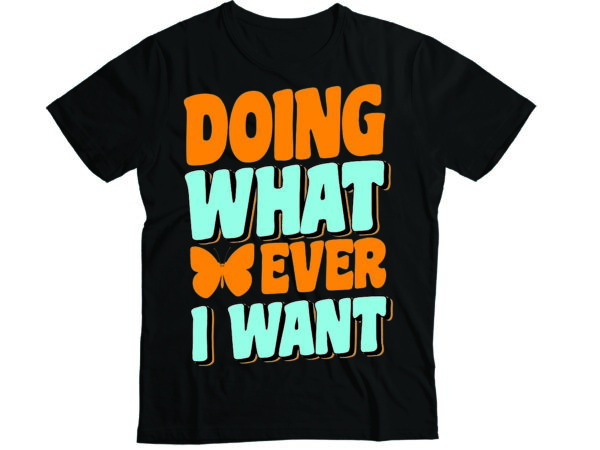 Doing what ever i want butterfly t-shirt deisgn