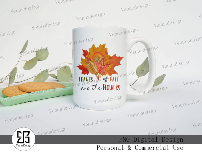 Leaves Of Fall Are The Flowers PNG, Tshirt Design