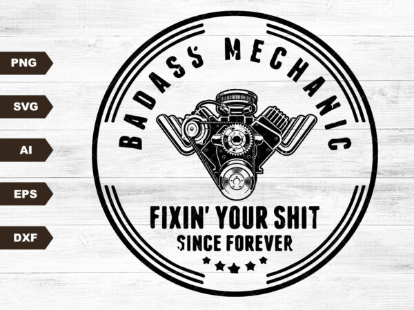 Men’s badass mechanic distressed design svg digital download for sublimation or screens