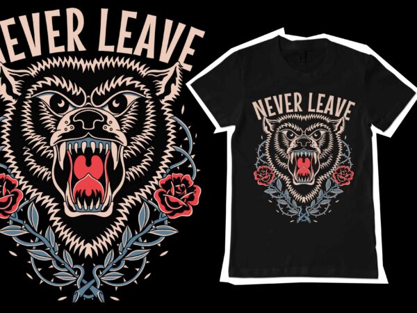 Never leave t-shirt design
