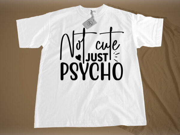 Not cute just psycho svg T shirt vector artwork