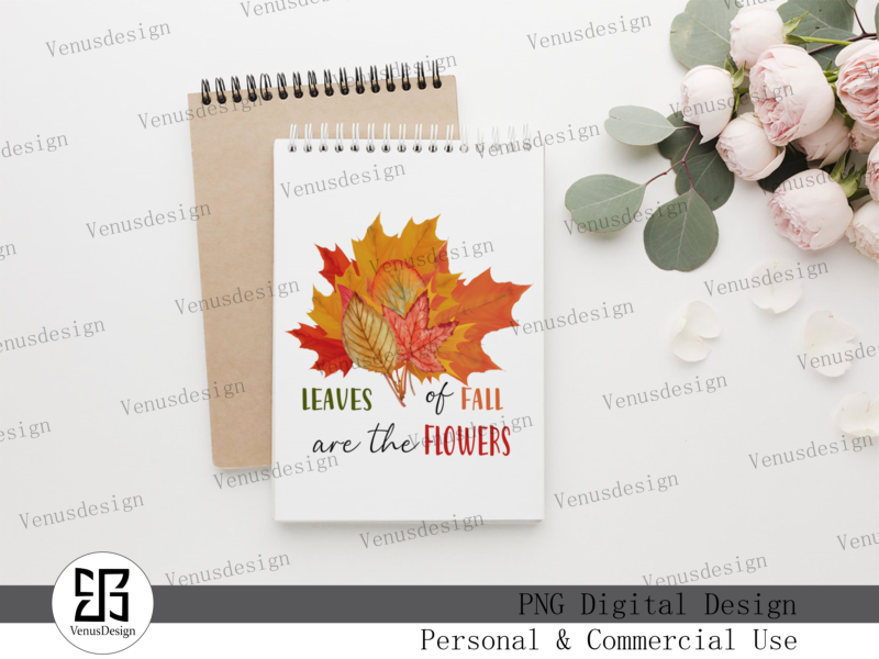 Leaves Of Fall Are The Flowers PNG, Tshirt Design