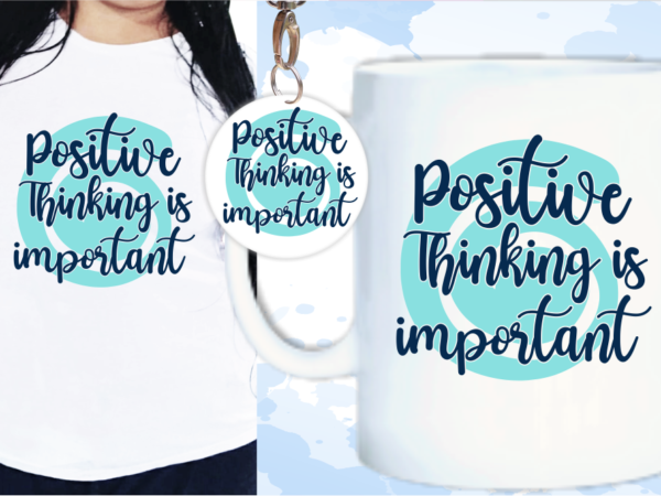 Positive thinking is importan quote t shirt design