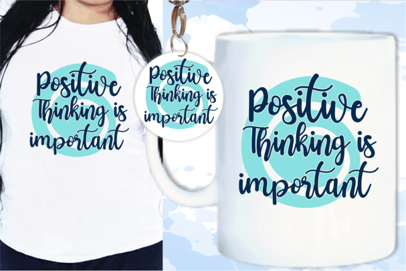 Positive Thinking Is Importan Quote T shirt Design