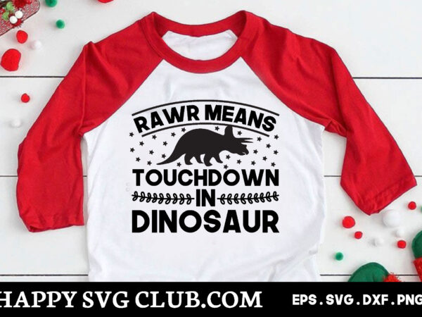 Rawr means touchdown in dinosaur , dinosaur t shirt design template,dinosaur t shirt template bundle,dinosaur t shirt vectorgraphic,dinosaur t shirt design template,dinosaur t shirt vector graphic, dinosaur t shirt design