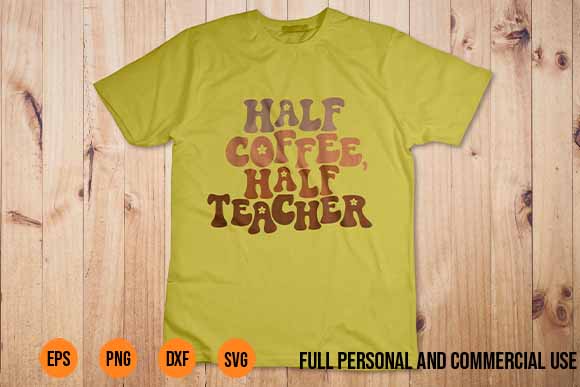 First Day Of School Half Coffee Half Teacher Gift T-Shirt Design svg