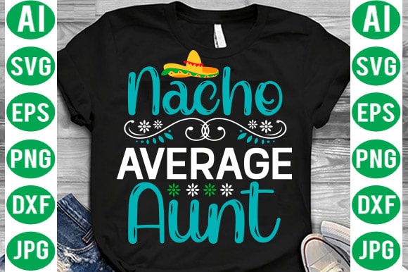 Cinco De Mayo Mega Bundle, Cinco de mayo tshirt design bundle,cinco de mayo svg bundle,tacos tshirt design bundle,tacos tshirt bundle,cinco de mayo tshirt design mega bundle,nacho average mom tshirt design,nacho