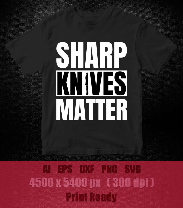 Sharp Knives Matter | Funny Culinary Chef SVG editable vector t-shirt design printable files