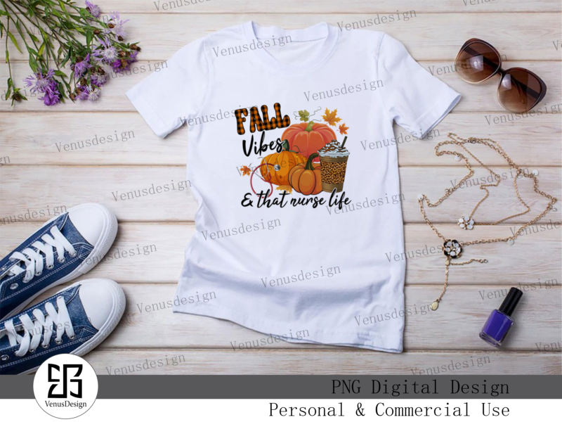 Fall Vibes And That Nurse Life PNG Tshirt Design