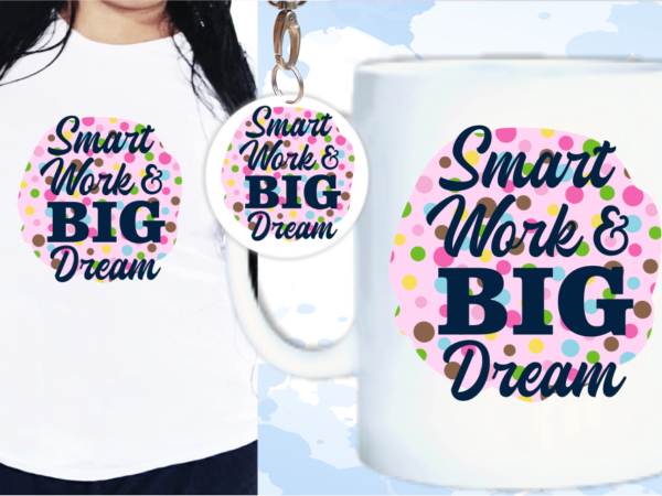 Smart work big dream quote t shirt designs