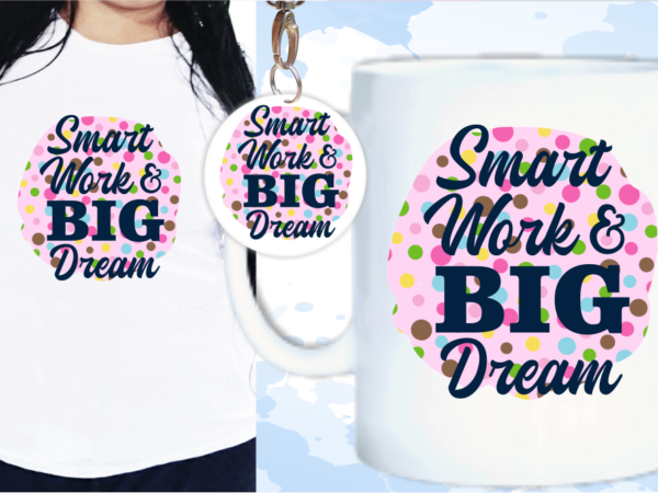 Smart work big dream quote t shirt designs Smart work big dream quote t shirt designs