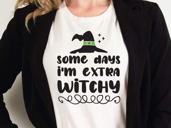 Some days i’m extra witchy t shirt graphic design,halloween t shirt vector graphic,halloween t shirt design template,halloween t shirt vector graphic,halloween t shirt design for sale, halloween t shirt template,halloween