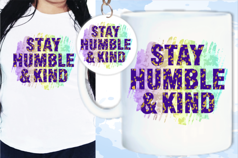 Stay Humble and Kind Inspirational Quote T shirt Design