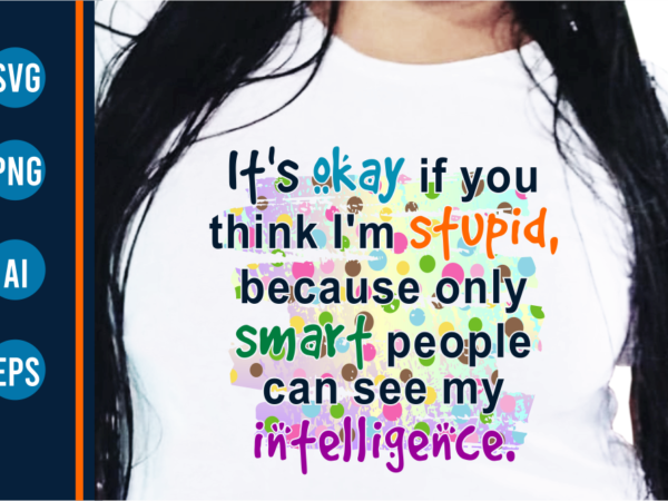 Sassy quote t shirt design, sarcastic shirt design, funny quotes t shirt Sassy quote t shirt design, sarcastic shirt design, funny quotes t shirt