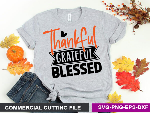 Thankful grateful blessed svg t shirt designs for sale