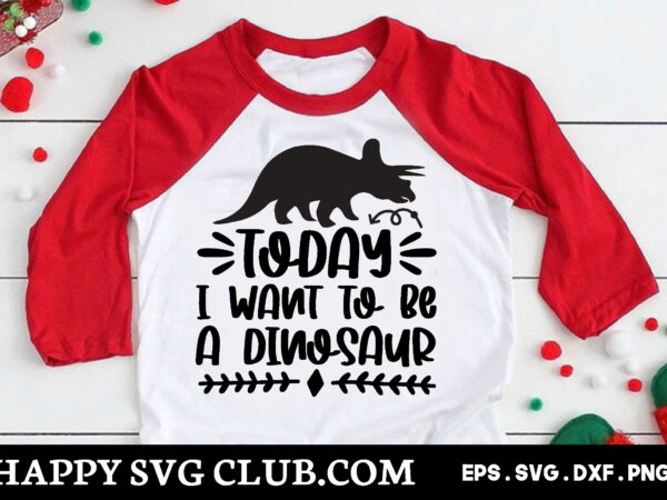 Today i want to be a dinosaur,dinosaur t shirt design template,dinosaur t shirt template bundle,dinosaur t shirt vectorgraphic,dinosaur t shirt design template,dinosaur t shirt vector graphic, dinosaur t shirt design