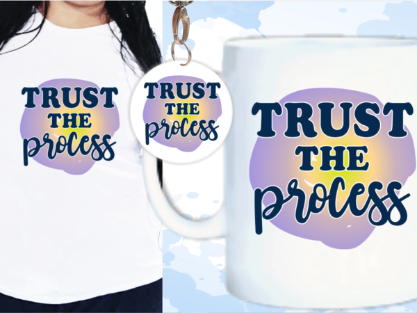 Trust the process inspirational quotes t shirt design