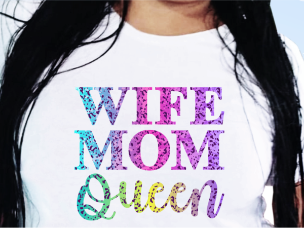 Wife mom queen, funny t shirt design, funny quote t shirt design, t shirt design for woman, girl t shirt design