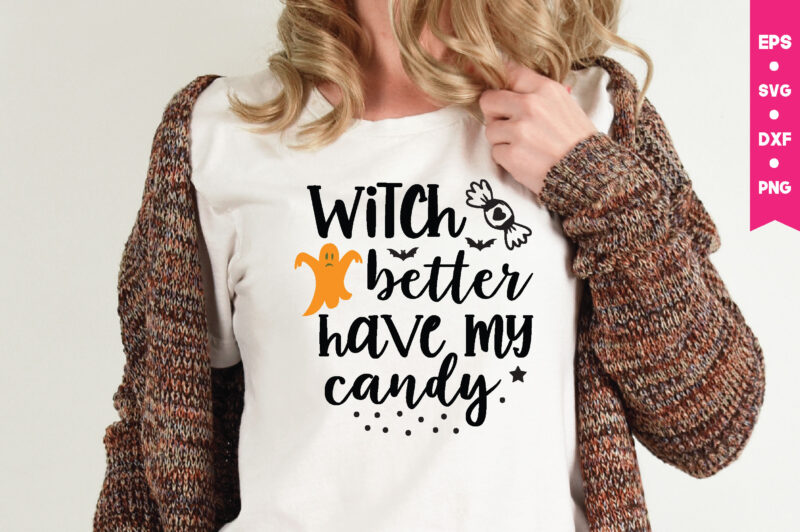 witch better have my candy t shirt graphic design,,Halloween t shirt vector graphic,Halloween t shirt design template,Halloween t shirt vector graphic,Halloween t shirt design for sale, Halloween t shirt template,Halloween