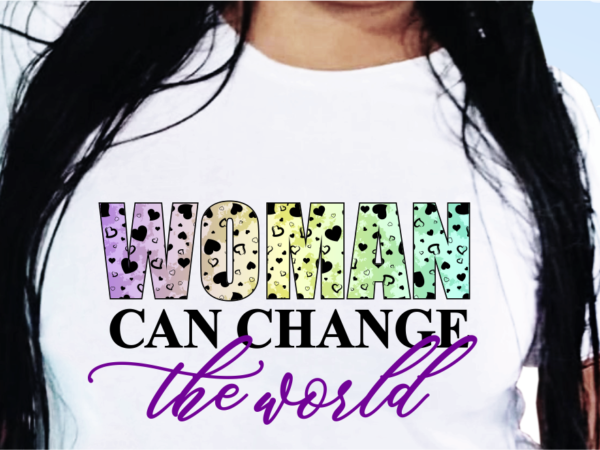 Woman can change the world, t shirt design for sale