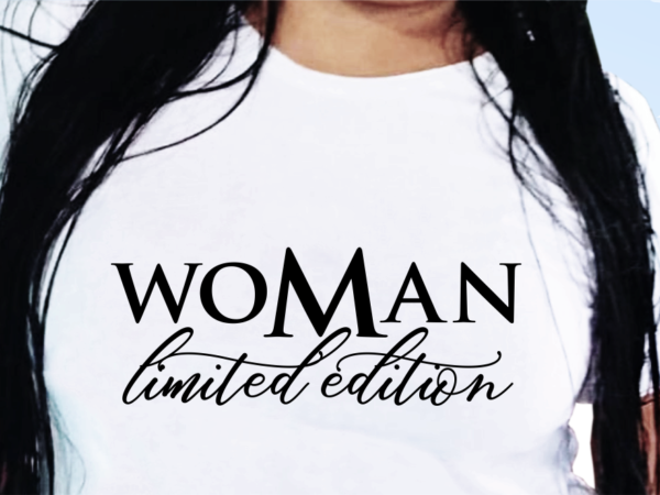 Woman limited edition, funny t shirt design, funny quote t shirt design, t shirt design for woman, girl t shirt design