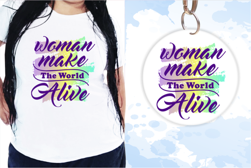 Woman Make The World A Live, Funny T shirt Design, Funny Quote T shirt Design, T shirt Design For woman, Girl T shirt Design