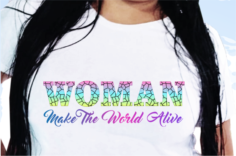 Woman Make The World A Live, Funny T shirt Design, Funny Quote T shirt Design, T shirt Design For woman, Girl T shirt Design