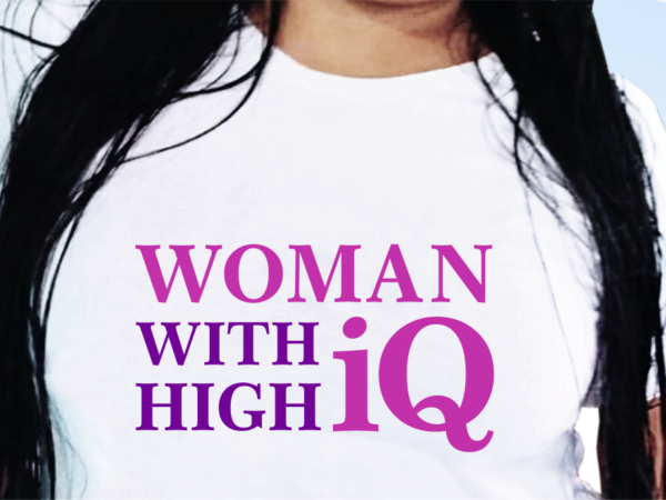 Woman with gigh iq, funny t shirt design, funny quote t shirt design, t shirt design for woman, girl t shirt design