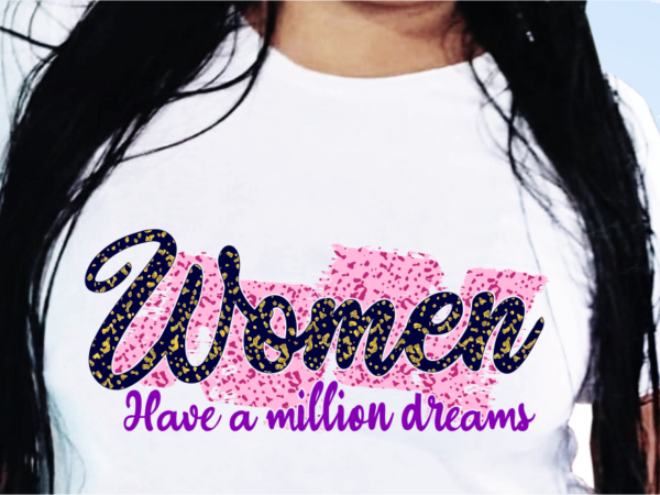 Woman have a million dreams, funny t shirt design, funny quote t shirt design, t shirt design for woman, girl t shirt design