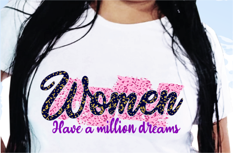 Woman Have a Million Dreams, Funny T shirt Design, Funny Quote T shirt Design, T shirt Design For woman, Girl T shirt Design
