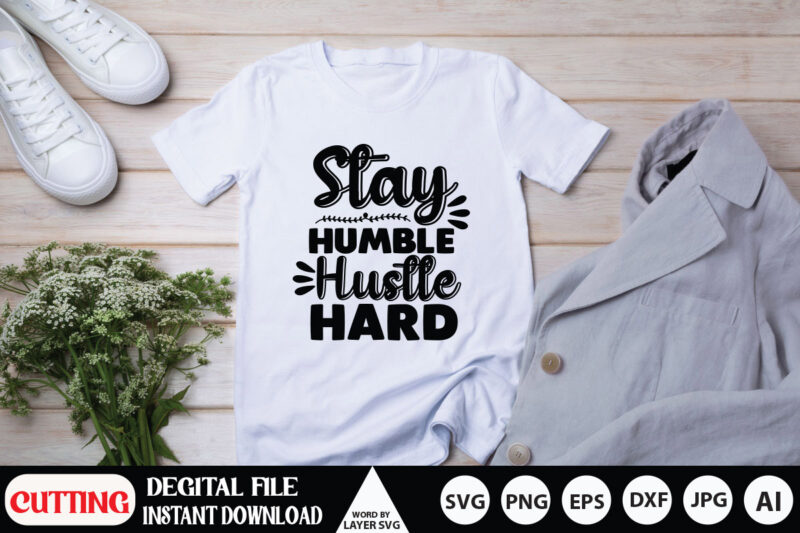Hustle SVG Bundle, Be Humble svg, Stay Humble Hustle, Hustle Hard svg, Hustle Baby svg, Hustle svg Files, Digital Download ,Hustel SVG, Mother Hustler Svg, Hustler Svg, Hustle Hard Svg,