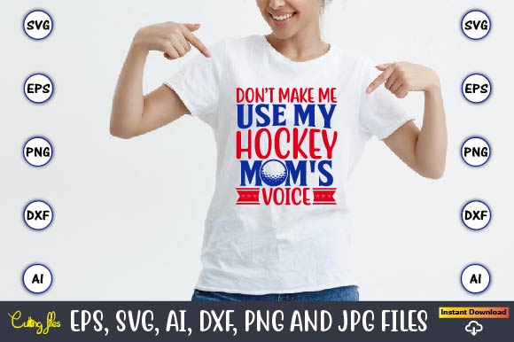 Don’t make me use my hockey mom’s voice, hockey,hockey t-shirt, hockey svg, hockey t-shirt design, hockey svg cut files, hockey design, hockey vector,hockey stick svg, hockey svg, hockey mom svg,