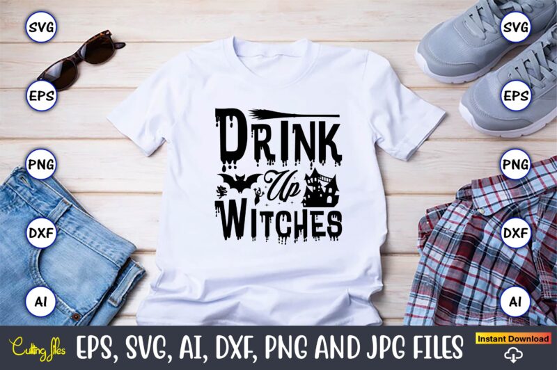 Drink up witches, Halloween,Halloween t-shirt, Halloween design,Halloween Svg,Halloween t-shirt, Halloween t-shirt design, Halloween Svg Bundle, Halloween Clipart Bundle, Halloween Cut File, Halloween Clipart Vectors, Halloween Clipart Svg, Halloween Svg Bundle