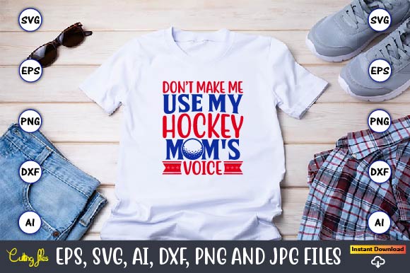Don’t make me use my hockey mom's voice, Hockey,Hockey t-shirt, Hockey svg, Hockey t-shirt design, Hockey svg cut files, Hockey design, Hockey vector,Hockey Stick Svg, Hockey Svg, Hockey Mom Svg,