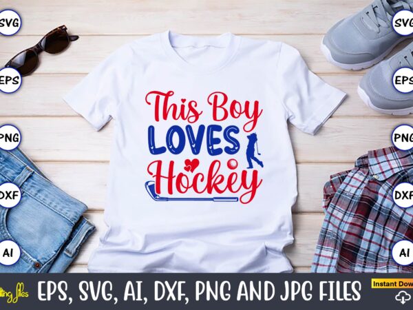 This boy loves hockey, hockey,hockey t-shirt, hockey svg, hockey t-shirt design, hockey svg cut files, hockey design, hockey vector,hockey stick svg, hockey svg, hockey mom svg, hockey dad svg, hockey