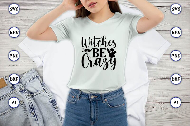 Witches be crazy, Halloween,Halloween t-shirt, Halloween design,Halloween Svg,Halloween t-shirt, Halloween t-shirt design, Halloween Svg Bundle, Halloween Clipart Bundle, Halloween Cut File, Halloween Clipart Vectors, Halloween Clipart Svg, Halloween Svg Bundle