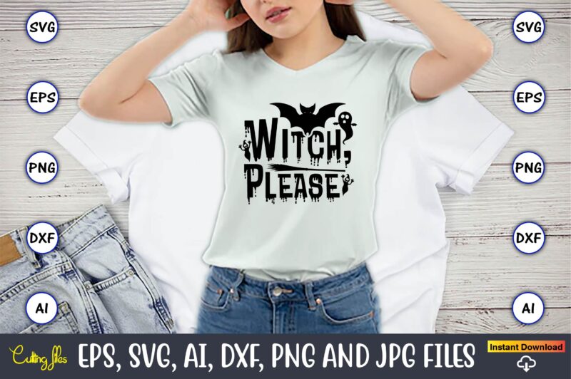 Witch, please, Halloween,Halloween t-shirt, Halloween design,Halloween Svg,Halloween t-shirt, Halloween t-shirt design, Halloween Svg Bundle, Halloween Clipart Bundle, Halloween Cut File, Halloween Clipart Vectors, Halloween Clipart Svg, Halloween Svg Bundle ,