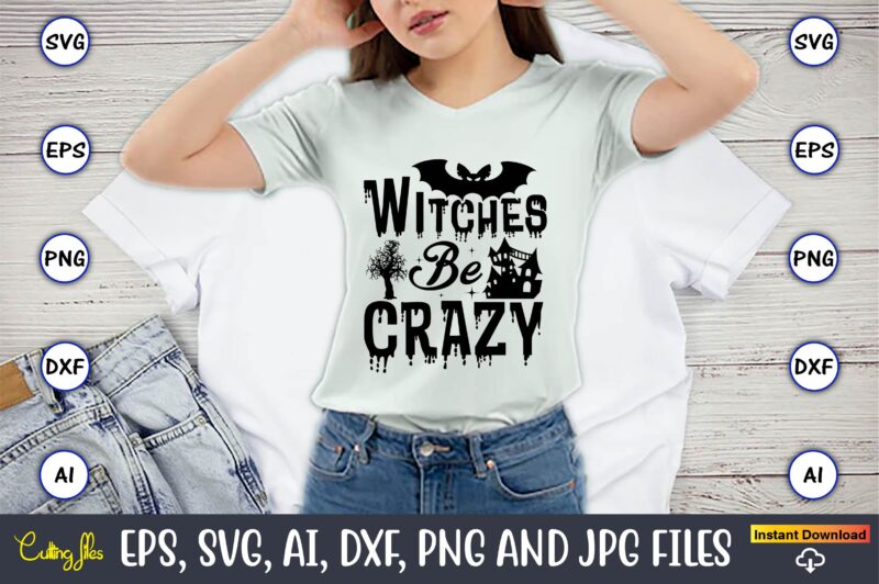 Witches be crazy, Halloween,Halloween t-shirt, Halloween design,Halloween Svg,Halloween t-shirt, Halloween t-shirt design, Halloween Svg Bundle, Halloween Clipart Bundle, Halloween Cut File, Halloween Clipart Vectors, Halloween Clipart Svg, Halloween Svg Bundle