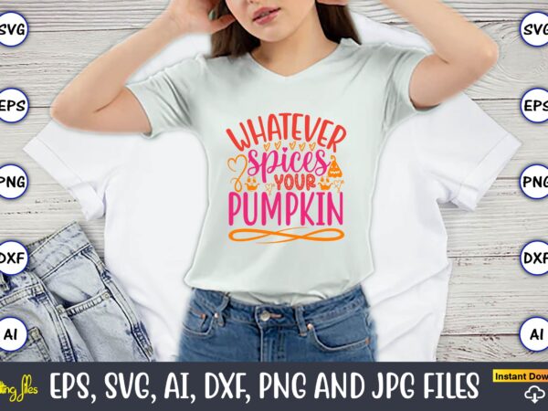 Whatever spices your pumpkin, pumpkin,pumpkin t-shirt,pumpkin svg,pumpkin t-shirt design,pumpkin design, pumpkin t-shirt design bindle, pumpkin design bundle,pumpkin svg bundle,pumpkin svg t-shirt design,floral pumpkin svg, digital download, svg cut files,feeling cozy,