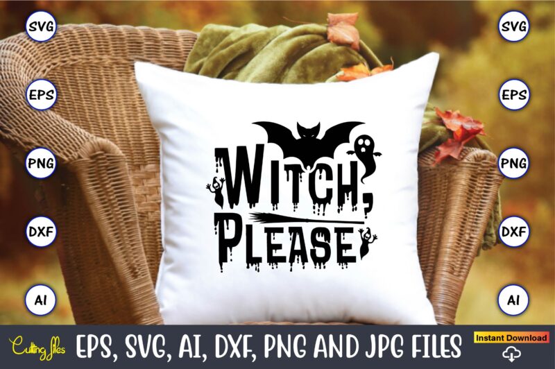 Witch, please, Halloween,Halloween t-shirt, Halloween design,Halloween Svg,Halloween t-shirt, Halloween t-shirt design, Halloween Svg Bundle, Halloween Clipart Bundle, Halloween Cut File, Halloween Clipart Vectors, Halloween Clipart Svg, Halloween Svg Bundle ,