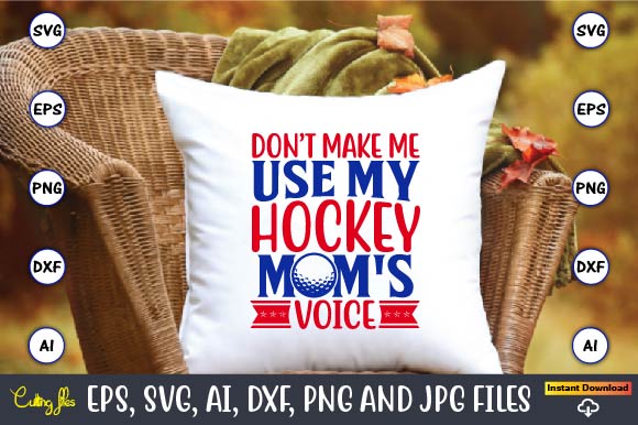 Don’t make me use my hockey mom's voice, Hockey,Hockey t-shirt, Hockey svg, Hockey t-shirt design, Hockey svg cut files, Hockey design, Hockey vector,Hockey Stick Svg, Hockey Svg, Hockey Mom Svg,