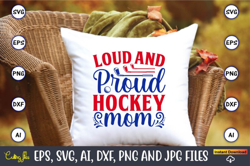 Loud and proud hockey mom, Hockey,Hockey t-shirt, Hockey svg, Hockey t-shirt design, Hockey svg cut files, Hockey design, Hockey vector,Hockey Stick Svg, Hockey Svg, Hockey Mom Svg, Hockey Dad Svg,